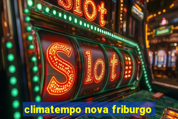 climatempo nova friburgo